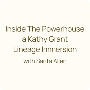 Inside the Powerhouse a Kathy Grant Lineage Immersion with Sarita Allen