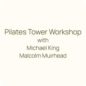 Pilates Reformer Tower Workshop with Michael King & Malcolm Muirhead